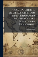 Cosmopolitische Briefe aus Genf, von einem Freund der Wahrheit an die Freunde der Menschheit. 124703934X Book Cover