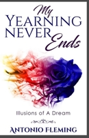My Yearning Never Ends: Illusions of A Dream 173300419X Book Cover