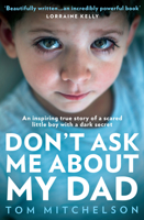Don’t Ask Me About My Dad: A Memoir of Love, Hate and Hope. The Shocking True Story. 0008491445 Book Cover