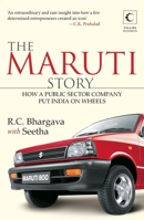 The Maruti Story - How a public sector company put India on wheels 8172237804 Book Cover