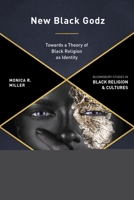New Black Godz: Towards a Theory of Black Religion as Identity 1350005274 Book Cover