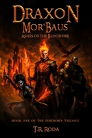 Draxon Mor'baus: Ashes of the Bloodfire (The Fireborn Trilogy) B0GPHK8ZXX Book Cover