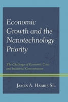Economic Growth and the Nanotechnology Priority: The Challenge of Economic Crisis and Industrial Concentration 0739199986 Book Cover