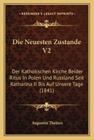 Die Neuesten Zustande V2: Der Katholischen Kirche Beider Ritus In Polen Und Russland Seit Katharina II Bis Auf Unsere Tage (1841) 116769659X Book Cover