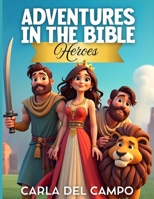 Adventures in the Bible: Heroes (christian books for kids) B0DWXDSY21 Book Cover