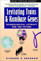 Levitating Trains and Kamikaze Genes: Technological Literacy for the Future 0471079022 Book Cover