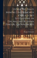 Storia Dei Frati Minori Dai Primordi Della Loro Istituzione in Dalmazia E Bossina Fino Al Giorni Nosti (Italian Edition) 1022879332 Book Cover