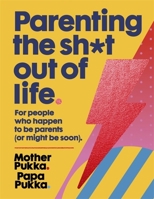 Parenting the Sh*t Out of Life 1473665760 Book Cover