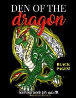 Den of the Dragon Coloring Book for Adults Midnight Edition: Detailed Hand Drawn Dragon Designs for Dragon Lovers and Dragon Masters to Relieve Stress in the World of Dragons with Fantastic Mythical B 1717171680 Book Cover