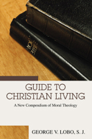 Guide to Christian Living: A New Compendium of Moral Theology 1592448879 Book Cover