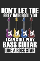 Don't Let The Grey Hair Fool You: Bassist Notebook Blank Line Journal Lined with Lines 6x9 120 Pages Checklist Record Book Bass Player Rock Music Take Notes Gift Planner Paper Men Women Kids Christmas 1706364318 Book Cover