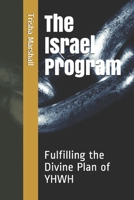 THE ISRAEL PROGRAM: Fulfilling the Divine Plan of YHWH 1694854388 Book Cover