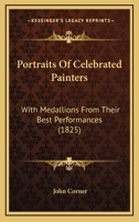 Portraits Of Celebrated Painters: With Medallions From Their Best Performances 1377581705 Book Cover