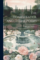 The Homesteader, and Other Poems 1021991724 Book Cover