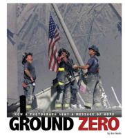 Ground Zero: How a Photograph Sent a Message of Hope 0756554276 Book Cover