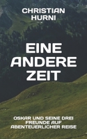 Eine andere Zeit: Oskar und seine drei Freunde auf abenteuerlicher Reise, Band 2 B08WNY4XTG Book Cover