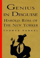 Genius in Disguise:: Harold Ross of The New Yorker 0786703237 Book Cover