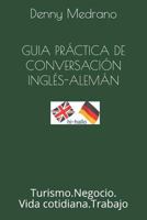 Guia Pr�ctica de Conversaci�n-Ingl�s-Alem�n: Turismo-Negocio-Vida Cotidiana 1798209519 Book Cover