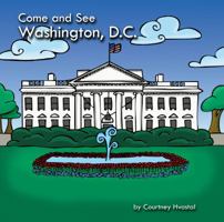 Come and See Washington, D.C. 0692141618 Book Cover