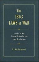 The 1863 Laws Of War: Articles of War, General Orders 100, General Orders 49 and Extracts of Revised Army Regulations of 1861 (Military Classics (Stackpole Hardcover)) 0811701336 Book Cover