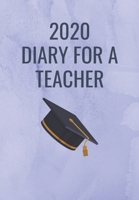2020 Diary for a Teacher: A Blue Cover with a Graduation Hat so that a Professional Teacher can Keep track of their to do lists and be organised for 2020 1704890551 Book Cover