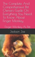 The Complete And Comprehensive Pet Owners Guide On Everything You Need To Know About Finger Monkey: Finger Monkey As Pet B08DSND1M4 Book Cover