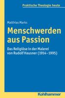 Menschwerden Aus Passion: Das Religiose in Der Malerei Von Rudolf Hausner (1914-1995) 3170230115 Book Cover