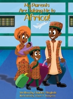 My Parents Are Taking Me to Africa! 1736600206 Book Cover
