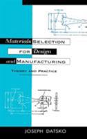 Materials Selection for Design and Manufacturing 0824798449 Book Cover