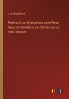 Ferdinand Von Wrangel Und Seine Reise L Ngs Der Nordk Ste Von Sibirien Und Auf Dem Eismeere 3368246925 Book Cover