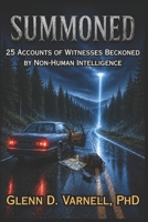 Summoned: 25 Accounts of Witnesses Beckoned by Non-Human Intelligence (Alien Abduction Series) B0H4G4BG84 Book Cover