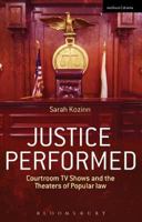 Justice Performed: Courtroom TV Shows and the Theaters of Popular Law 1472532341 Book Cover