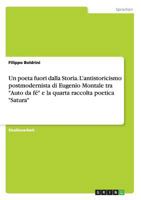 Un poeta fuori dalla Storia. L'antistoricismo postmodernista di Eugenio Montale tra Auto da f� e la quarta raccolta poetica Satura 3656617554 Book Cover