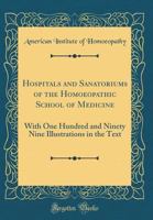 Hospitals and Sanatoriums of the Homoeopathic School of Medicine: With One Hundred and Ninety Nine Illustrations in the Text 0656737123 Book Cover