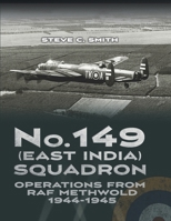 No. 149 (East India) Squadron: Operations from RAF Methwold 1944 - 1945 1915335698 Book Cover