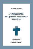 Evangelismo: Energizando Y Equipando a la Iglesia 1943245185 Book Cover