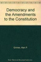 Democracy and the Amendments to the Constitution 0819162868 Book Cover