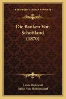 Die Banken Von Schottland (1870) 1167413261 Book Cover