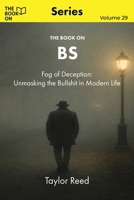 The Book On BS: Fog of Deception - Unmasking the BS in Modern Life (The Book On Series) 1997909464 Book Cover
