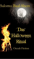 Das Halloween-Ritual: Okkulte Fiktion basierend auf tatsächlichen Praktiken und Erfahrungen in der Magie und den westlichen Mysterien (mit großem Glossar) (German Edition) 3384046315 Book Cover