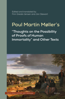 Poul Martin Møller’s "Thoughts on the Possibility of Proofs of Human Immortality" and Other Texts (Texts from Golden Age Denmark, 8) 9004517901 Book Cover
