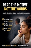 Read The Motive, Not The Words: how to Stop being Used in Undefined Relationships. B0GM2X6GR8 Book Cover