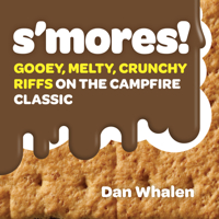 S'mores!: Gooey, Melty, Crunchy Riffs on the Campfire Classic 1523504331 Book Cover