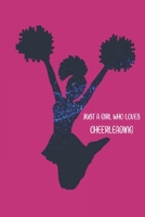 Just A Girl Who Loves Cheerleading: Cheerleader Notebook/Journal To Track Your Cheerleading Progress - 120 pages For Cheerleading fans 1651036365 Book Cover
