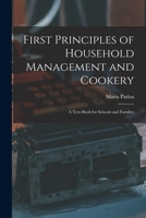 First Principles of Household Management and Cookery: A Text-Book for Schools and Families - Primary Source Edition 1117707458 Book Cover