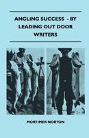 Angling Success - By Leading Out Door Writers 1445519747 Book Cover