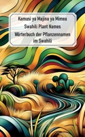Swahili Plant Names - Kamusi ya Majina ya Mimea: Wörterbuch der Pflanzennamen im Swahili 375830606X Book Cover