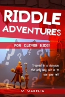 Riddle Adventures for Clever Kids: An Adventure Based Riddle Book B0CD1161Z2 Book Cover