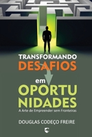 Transformando Desafios em Oportunidades: A Arte de Empreender sem Fronteiras (Portuguese Edition) B0DW98T9P5 Book Cover