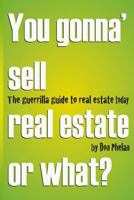 You Gonna' Sell Real Estate or What? The Guerrilla Guide to Real Estate Today. 1500470082 Book Cover